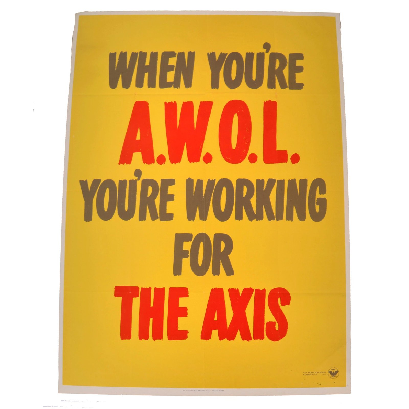 Buy Original U.S. WWII Homefront War Production Board "When You're A.W.O.L. You're Working for the Axis" Poster - 28 ¼” x 40” | Original Firearms Antique For Sale